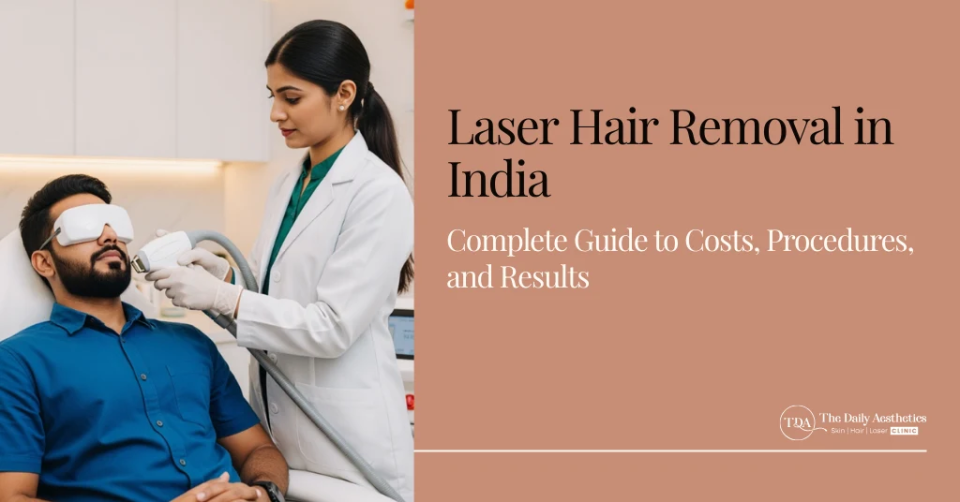 Laser Hair Removal India: Cost, Procedure & Results Guide 2025