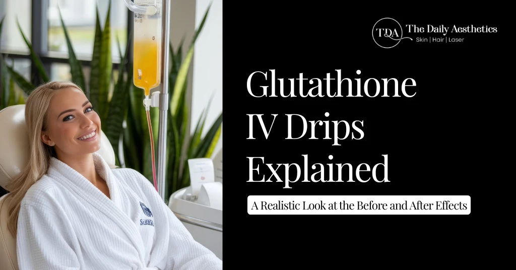 Glutathione IV Drips Explained: A Realistic Look at the Before and After Effects